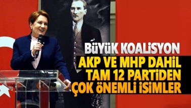 Büyük 'Akşener' koalisyonu. AKP ve MHP dahil 12 parti vardı