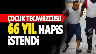 Çocuk tecavüzcüsü Sedat Keser için 66 yıl hapis istendi