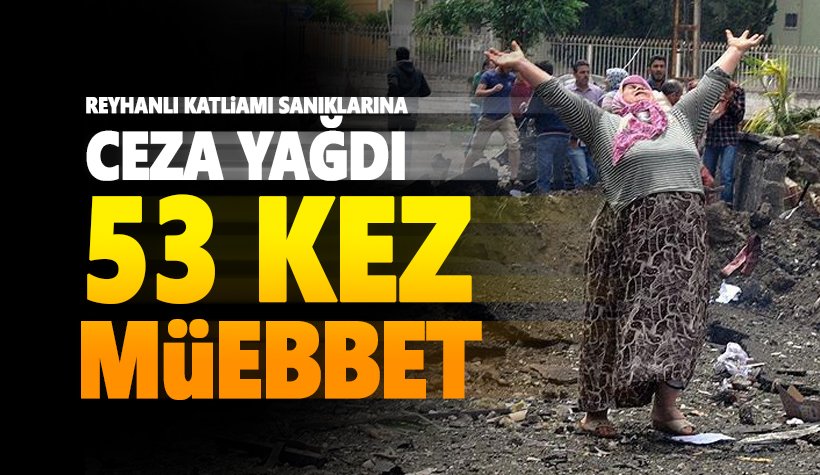 Son dakika: Reyhanlı Davası'nda 53 kez müebbet