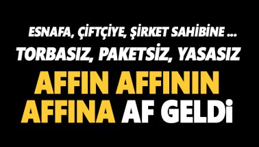 Af geldi, Borcu olanlara sürpriz. Torbasız, otomatik yeni af geldi