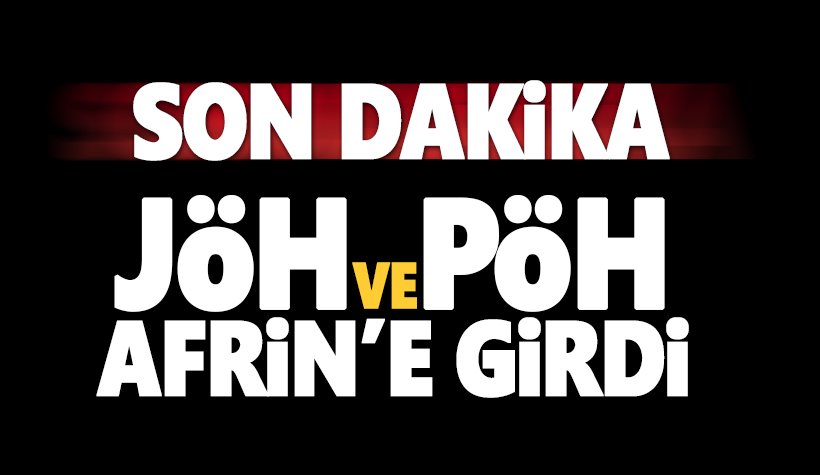 Son dakika: JÖH ve PÖH Afrin'e girdi