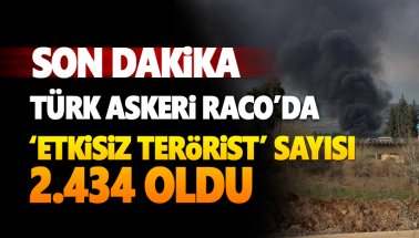 Son dakika: Raco da temizlendi! 'etkisiz terörist' sayısı: 2434 oldu
