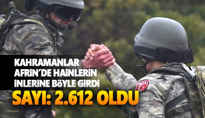 Afrin'de hainlere operasyon: Bugün 7 köy da temiz: Sayı 2.612 oldu