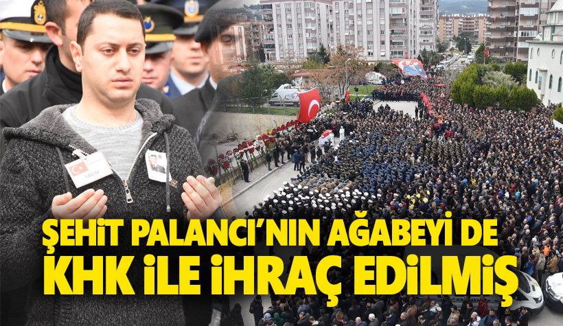 Şehit Astsubay Uğur Palancı'nın abisi de KHK ile ihraç edilmiş