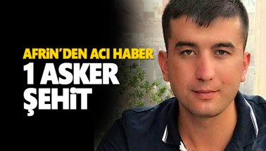 Son dakika: Afrin'den kötü haber: 1 Kahraman askerimiz şehit