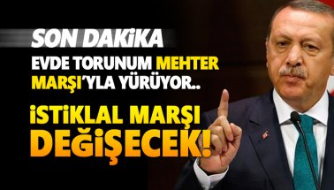 Erdoğan: İstiklal Marşı da değişecek! Evde torunum mehter marşıyla yürüyor