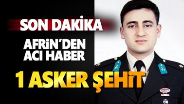Afrin'den acı haber: Piyade Teğmen Muhammed Kır şehit oldu
