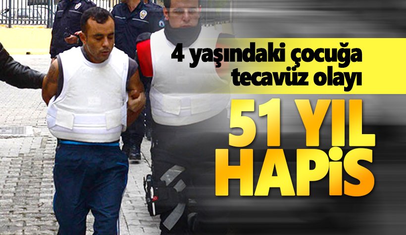 Adana'da 4 yaşındaki çocuğa tecavüz eden Sedat Keser'e 51 yıl hapis