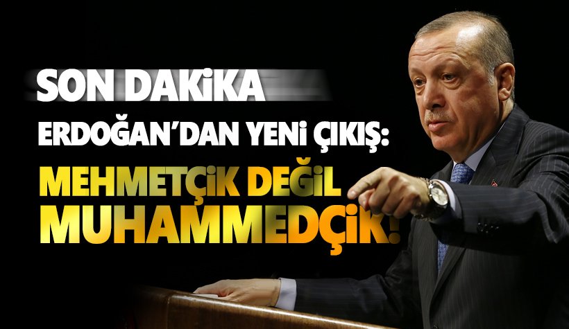Erdoğan'dan yeni çıkış: Mehmetçik değil, Muhammedçik!