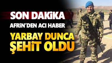 Afrin'den acı haber: Yarbay Mithat Dunca şehit oldu