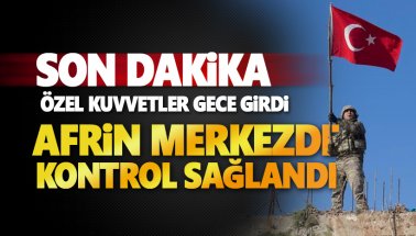 Son dakika: Özel Kuvvetler Afrin merkeze girdi: İşte ilk görüntüler