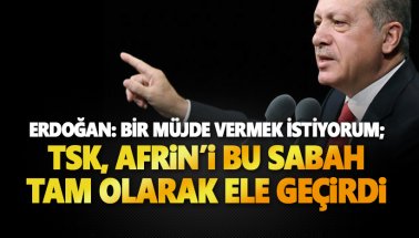 Cumhurbaşkanı Erdoğan: Bu sabah Afrin'de kontrol sağlandı
