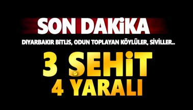 Diyarbakır ve Bitlis'te hain saldırı: 1'i uzman çavuş 3 şehit, 4 yaralı