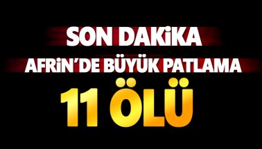 Son dakika: Afrin'de patlama! İlk bilgiler 11 kişi öldü
