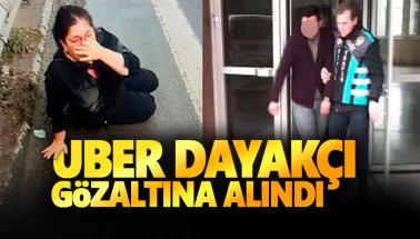 Kadın yolcu ve kızını dövüp yol kenarına atan UBER'ci gözaltına alındı