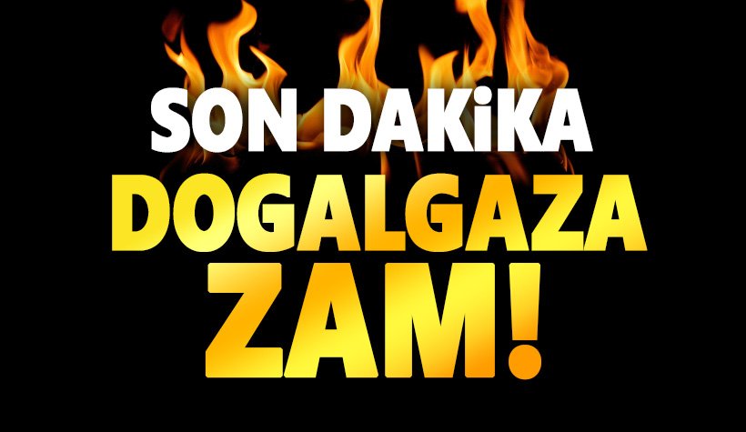 Son dakika: doğalgaza zam geldi!