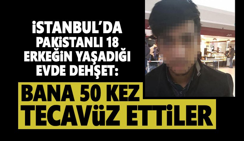 İstanbul'da dehşet: 18 Afganlı erkek, 1 erkeğe defalarca tecavüz etti
