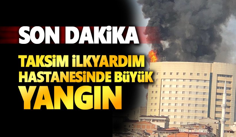 Son dakika: Taksim İlkyardım Hastanesi'nde yangın ve patlamalar