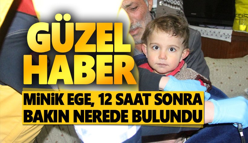 Kaybolan 2 yaşındaki Ege Albayrak'tan güzel haber