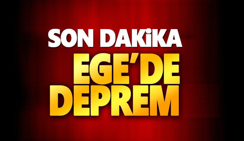 Son dakika: Ege'de korkutan şiddetli deprem