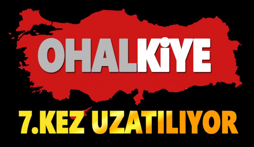 Son dakika: OHAL 7. kez uzatılıyor!