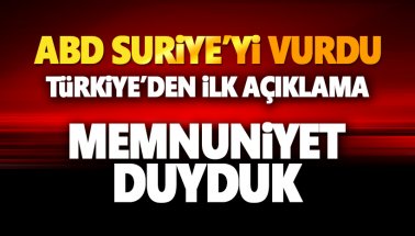 ABD Suriye'yi vurdu: Türkiye: Memnuniyet duyduk