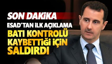 Esad'tan ilk açıklama: Batı kontrolü kaybettiği için saldırdı