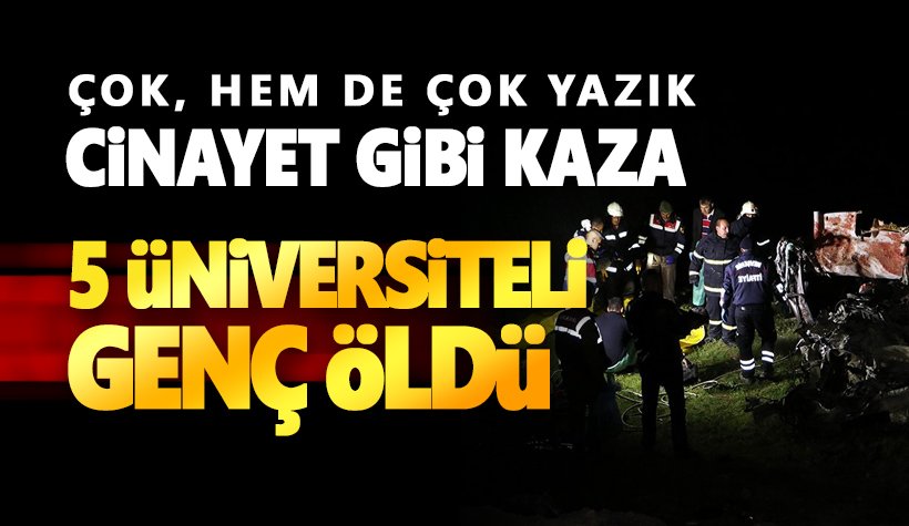 Bu ölüm ancak Türkiye'de olurdu: 5 üniversiteli gencin feci ölümü