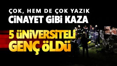 Bu ölüm ancak Türkiye'de olurdu: 5 üniversiteli gencin feci ölümü