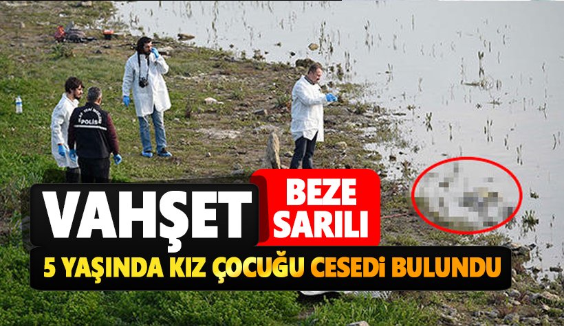 Sazlıbosna Barajı'nda, 5 yaşındaki bir kız çocuğuna ait ceset bulundu!