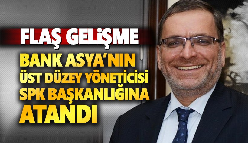 Bank Asya'nın üst düzey yöneticisi Taşkesenlioğlu, SPK'ya atandı!