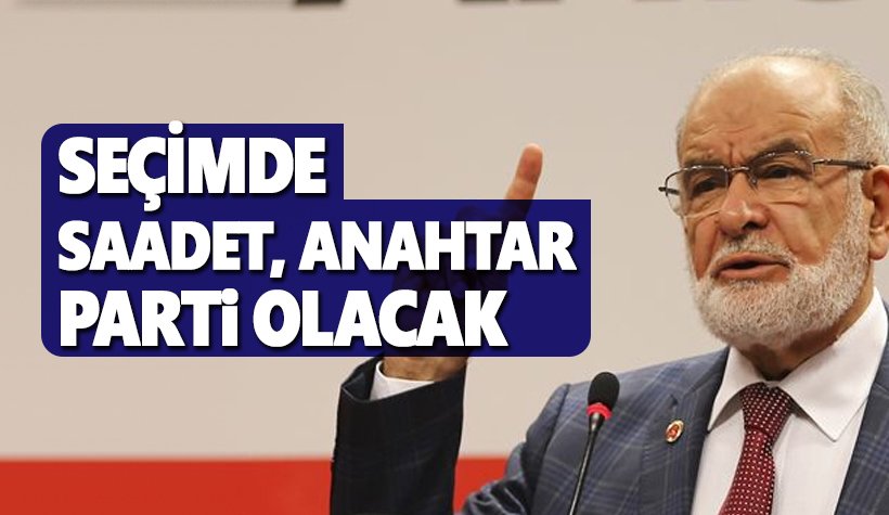 Karamollaoğlu: Bu seçimin anahtarı Saadet Partisi olacak
