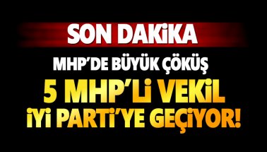 Son dakika: MHP'de deprem:  5 MHP'li vekil İYİ Parti'ye geçiyor!