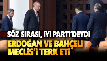Erdoğan ve Bahçeli, söz sırası İYİ Parti'ye gelince salonu terk etti