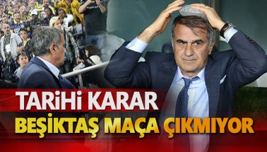 Son dakika: Beşiktaş, Fenerbahçe maçına çıkmayacak