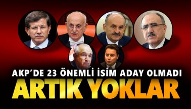 AKP'de aday olamayan vekil ve bakanların isimleri