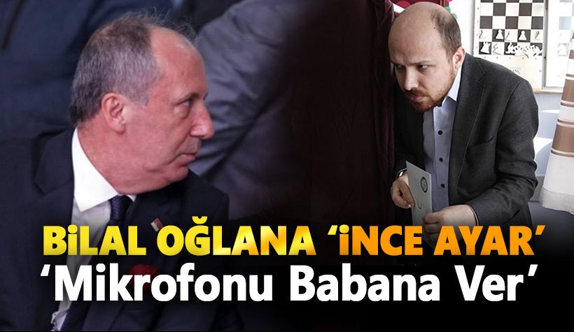 Bilal Erdoğan'a 'İnce' ayar: 'Mikrofonu babana ver'