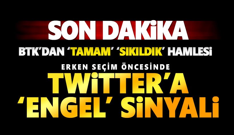 BTK'dan 'TAMAM' hamlesi: Seçim Öncesi Twitter'a engel sinyali