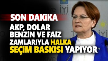 Akşener konuştu: AKP, Zamlarla halka seçim baskısı yapıyor