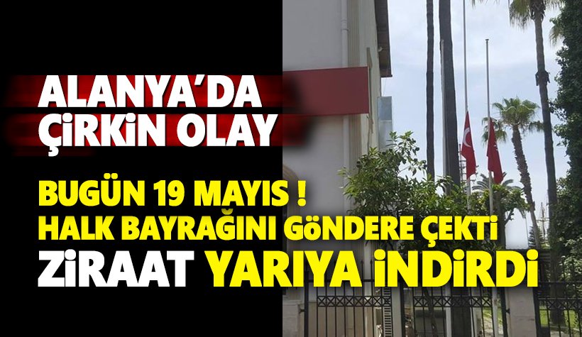 Ziraat Bankası 19 Mayıs'ta Türk bayrağını yarıya indirdi