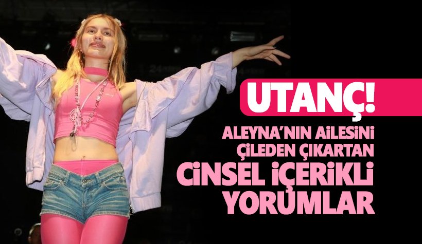 Utanç! Aleyna Tilki’nin ailesi 'cinsel içerikli' yorumlardan dertli