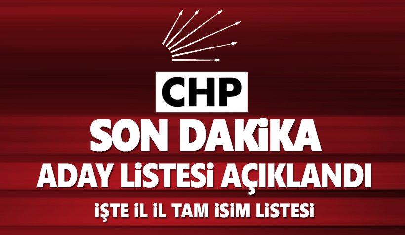 CHP'nin Milletvekilli Aday Listesi belli oldu: İşte il il tam liste..