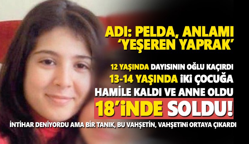 Pelda! 12'sinde kaçırıldı, 14'ünde 2 çocuğa hamile, 18'inde..