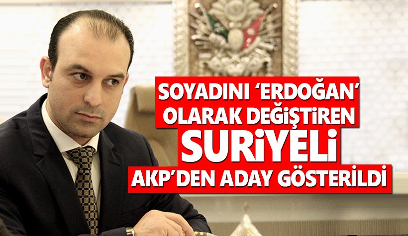Soyadını Erdoğan yapan Suriyeli Muhammed Erşahuni, AKP'den vekil adayı gösterildi