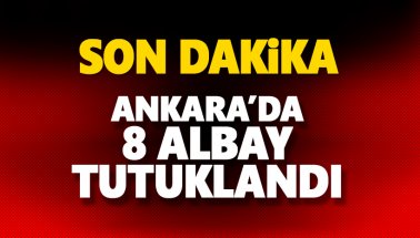 Ankara'da 8 albay tutuklandı