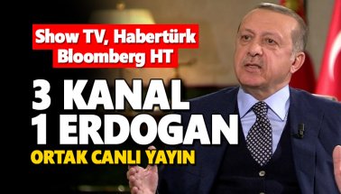 3 Kanal 1 Erdoğan: Habertürk, Show TV ve Bloomberg yayını