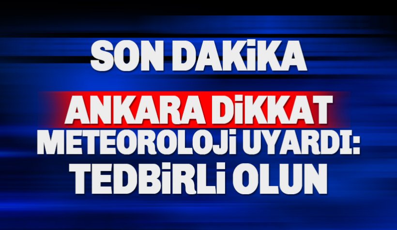 Ankara dikkat: Şiddetli yağış ve dolu geliyor. Tedbirli olun!