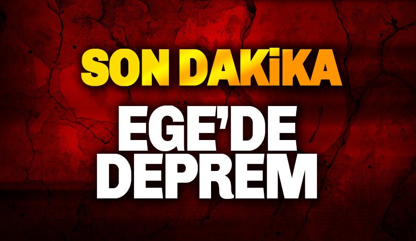 Ege'de deprem! Son Dakika Depremleri