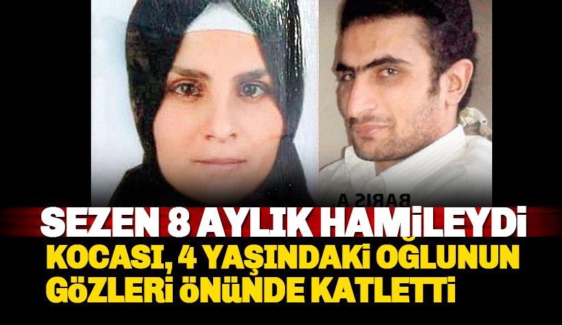 Sezen Alkan 8 aylık hamileydi. 4 yaşındaki oğlunun gözü önünde