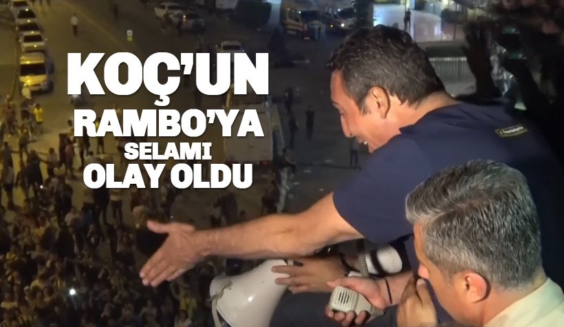 Ali Koç’un Rambo Okan'a verdiği selam olay oldu